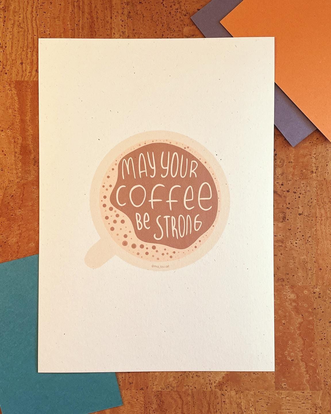 May Your Coffee Be Strong Kunstdruck A4/A5 - Kaffee Motivation Poster nachhaltig - Coffee Quote Wandbild - Barista Geschenk Print
