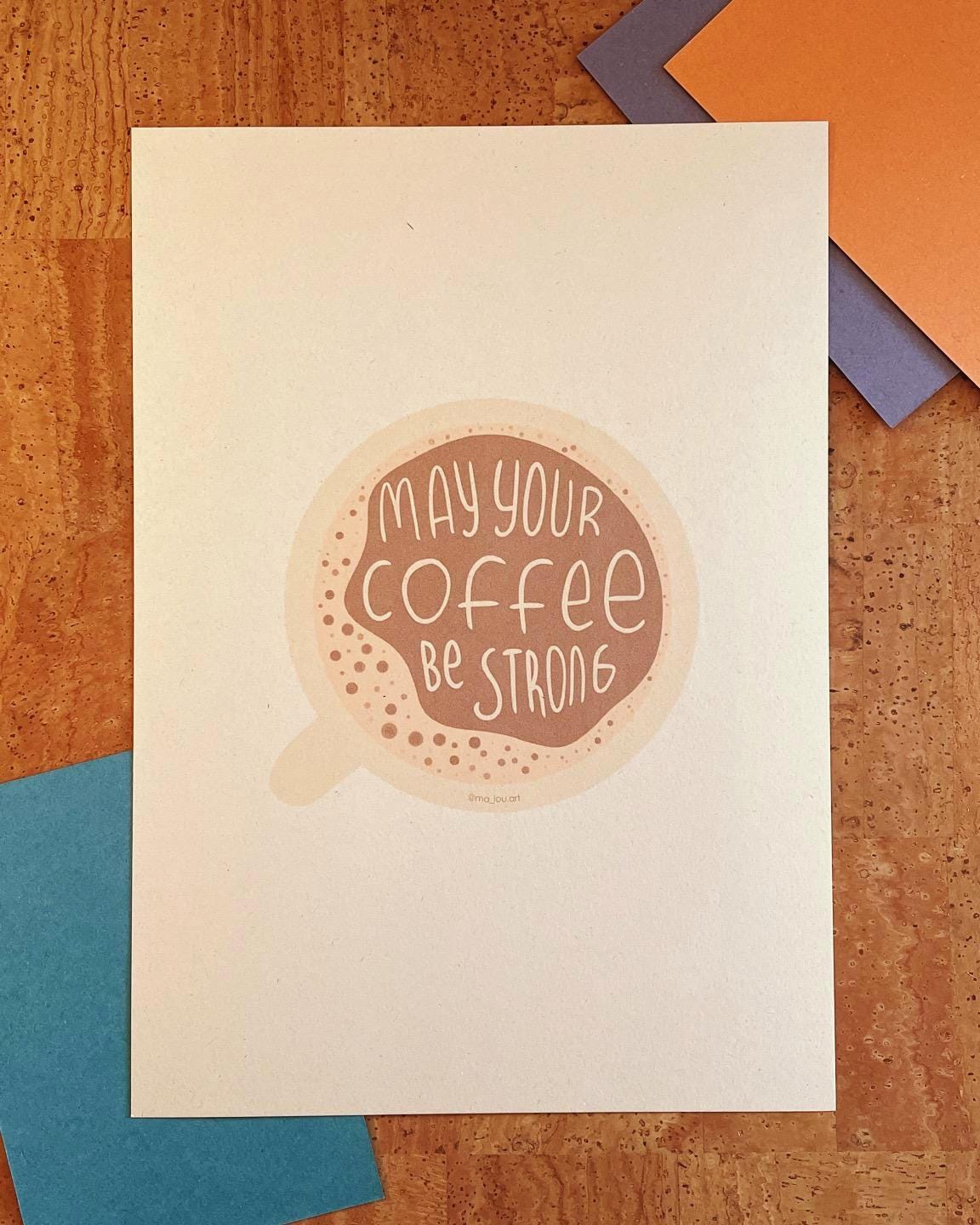 May Your Coffee Be Strong Kunstdruck A4/A5 - Kaffee Motivation Poster nachhaltig - Coffee Quote Wandbild - Barista Geschenk Print