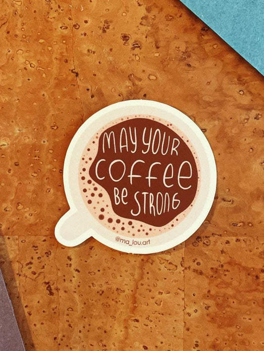 Kaffee Spruch Vinyl Sticker wasserfest - May Your Coffee Be Strong Aufkleber für Laptop Flasche - Motivations Sticker 8x8 cm